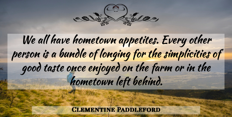 Clementine Paddleford Quote About Food, Simplicity, Culture: We All Have Hometown Appetites...