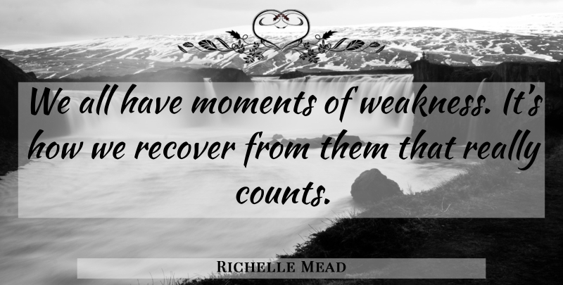 Richelle Mead Quote About Weakness, Moments, Succubus: We All Have Moments Of...