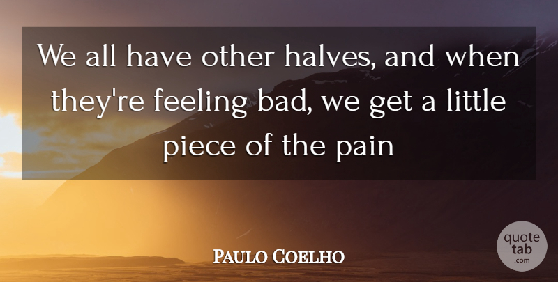 Paulo Coelho Quote About Pain, Feelings, Other Half: We All Have Other Halves...