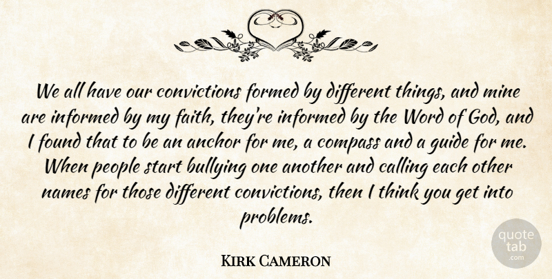 Kirk Cameron Quote About Bullying, Thinking, Anchors: We All Have Our Convictions...