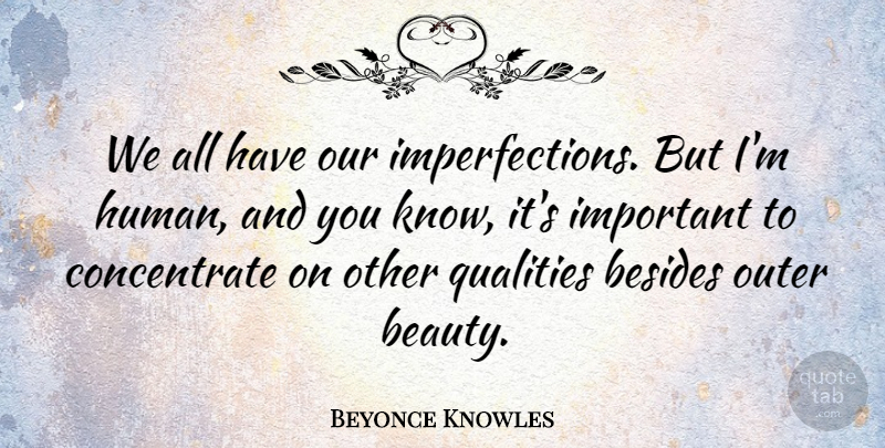 Beyonce Knowles Quote About Inspirational, Inspiring, Beauty: We All Have Our Imperfections...