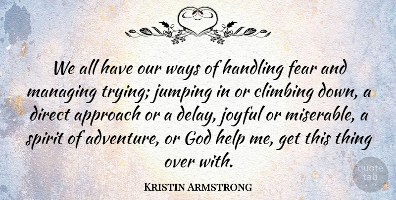 Kristin Armstrong Quote About Approach, Climbing, Direct, Fear, God: We All Have Our Ways...