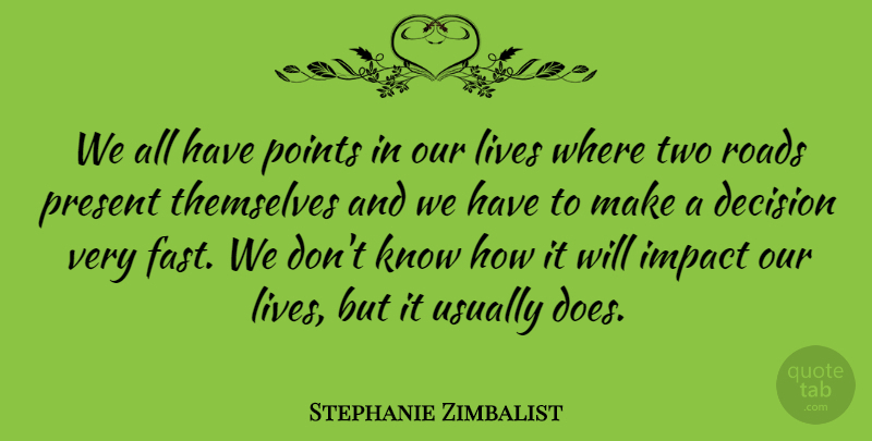 Stephanie Zimbalist Quote About Two, Impact, Decision: We All Have Points In...