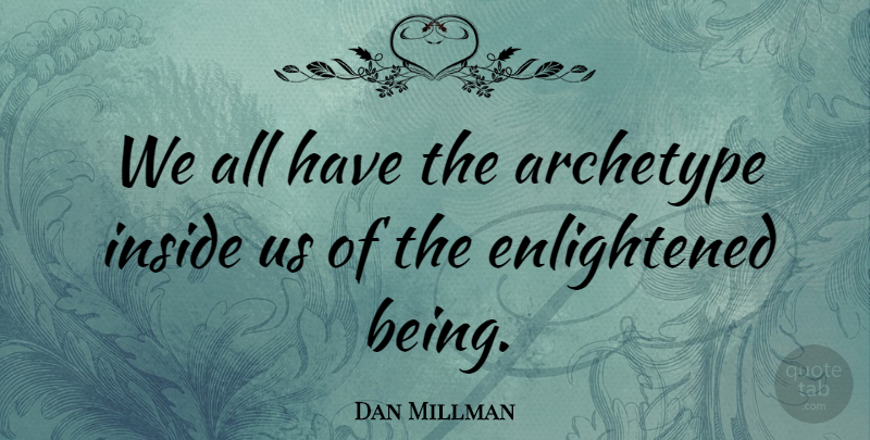 Dan Millman Quote About undefined: We All Have The Archetype...