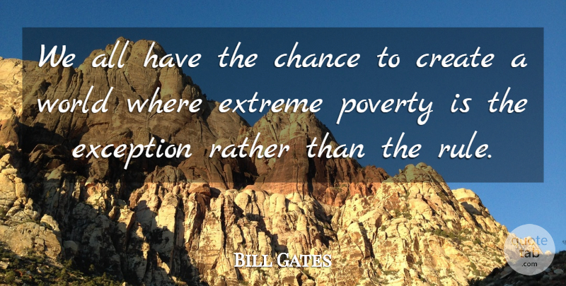 Bill Gates Quote About World, Poverty, Chance: We All Have The Chance...