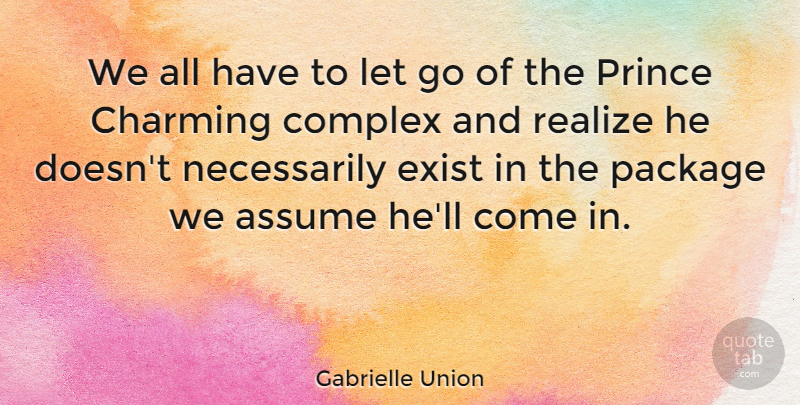 Gabrielle Union Quote About Letting Go, Assuming, Realizing: We All Have To Let...