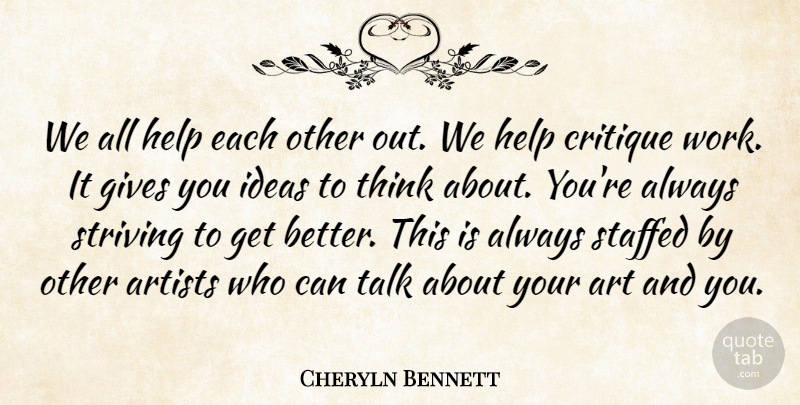 Cheryln Bennett Quote About Artists, Critique, Gives, Help, Ideas: We All Help Each Other...