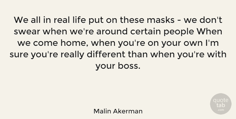 Malin Akerman Quote About Real, Home, People: We All In Real Life...