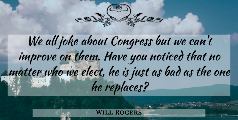 Will Rogers Quote About Politics, Matter, Congress: We All Joke About Congress...