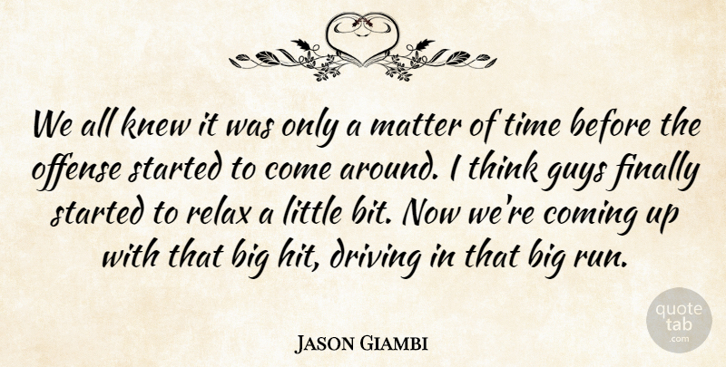 Jason Giambi Quote About Coming, Driving, Finally, Guys, Knew: We All Knew It Was...