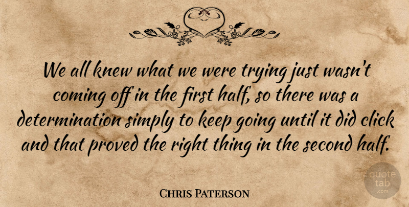Chris Paterson Quote About Click, Coming, Determination, Knew, Proved: We All Knew What We...