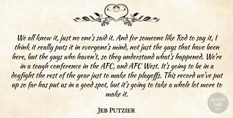Jeb Putzier Quote About Conference, Far, Good, Guys, Puts: We All Know It Just...