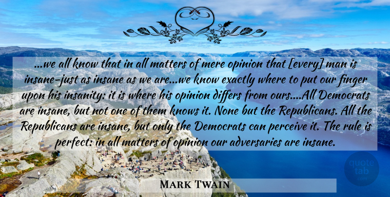 Mark Twain Quote About Men, Perfect, Insanity: We All Know That In...
