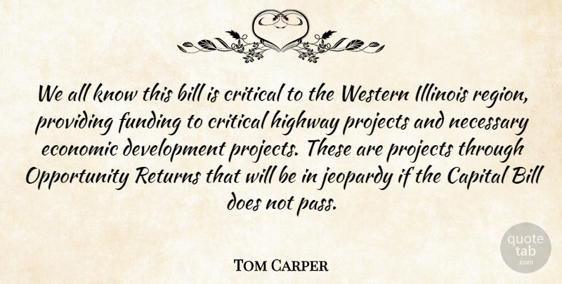 Tom Carper Quote About Bill, Capital, Critical, Economic, Funding: We All Know This Bill...