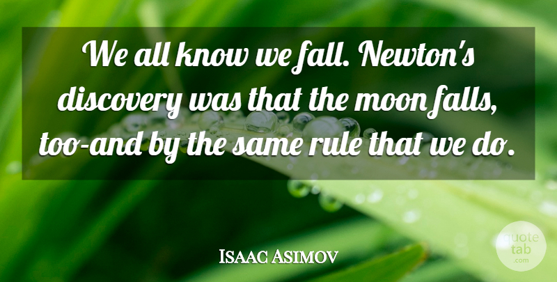 Isaac Asimov Quote About Fall, Science, Moon: We All Know We Fall...