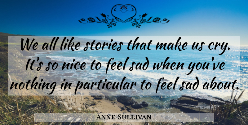 Anne Sullivan Quote About Nice, Memorable, Stories: We All Like Stories That...