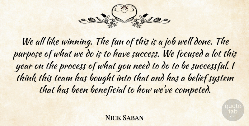 Nick Saban Quote About Belief, Beneficial, Bought, Focused, Fun: We All Like Winning The...