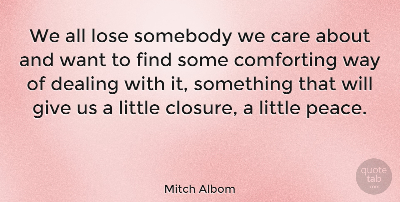 Mitch Albom Quote About Giving, Comforting, Care: We All Lose Somebody We...
