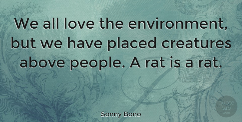 Sonny Bono Quote About People, Rats, Environment: We All Love The Environment...