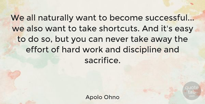 Apolo Ohno Quote About Hard Work, Successful, Sacrifice: We All Naturally Want To...