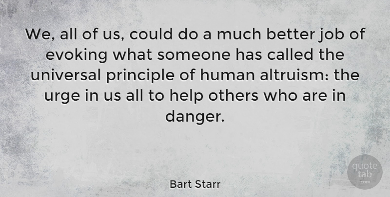 Bart Starr Quote About Evoking, Human, Job, Principle, Universal: We All Of Us Could...