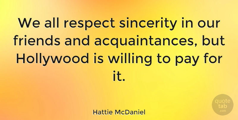 Hattie McDaniel Quote About Pay, Hollywood, Sincerity: We All Respect Sincerity In...