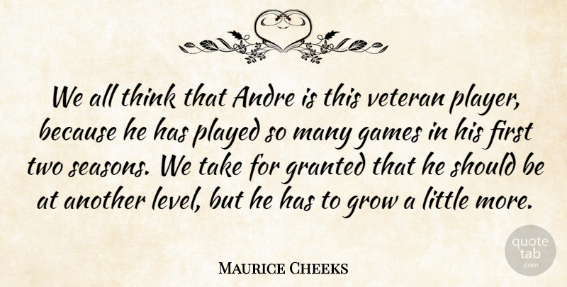 Maurice Cheeks Quote About American Coach, Andre, Basketball, Games, Granted: We All Think That Andre...