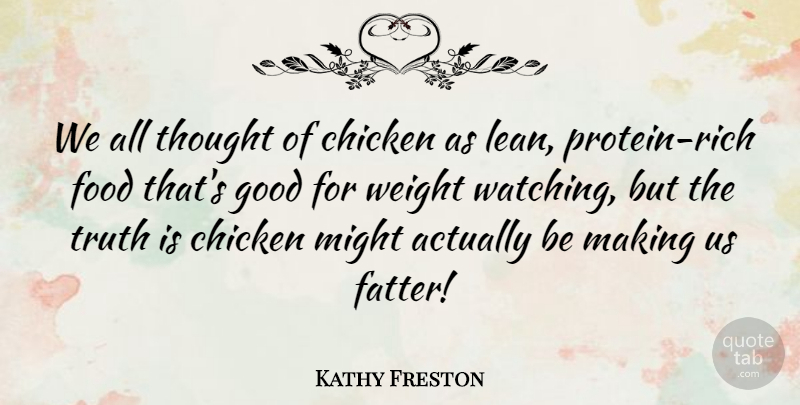 Kathy Freston Quote About Truth Is: We All Thought Of Chicken...