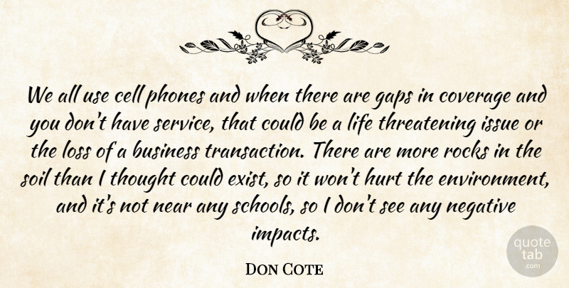 Don Cote Quote About Business, Cell, Coverage, Gaps, Hurt: We All Use Cell Phones...
