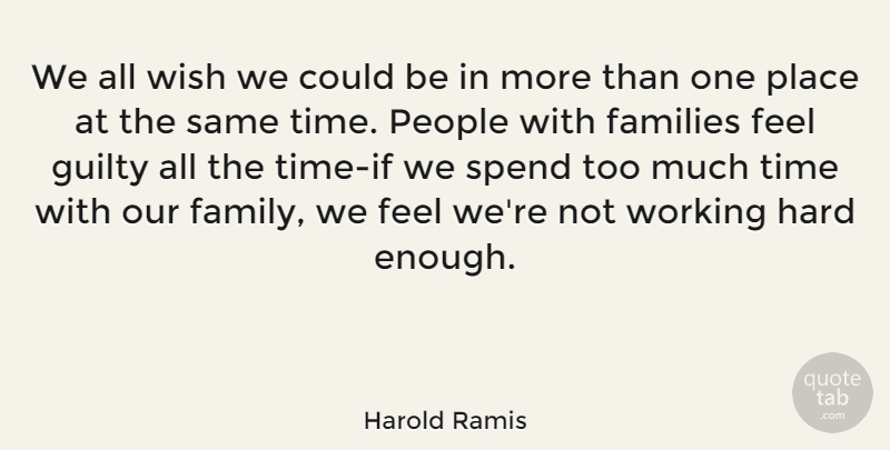 Harold Ramis Quote About Work, People, Wish: We All Wish We Could...