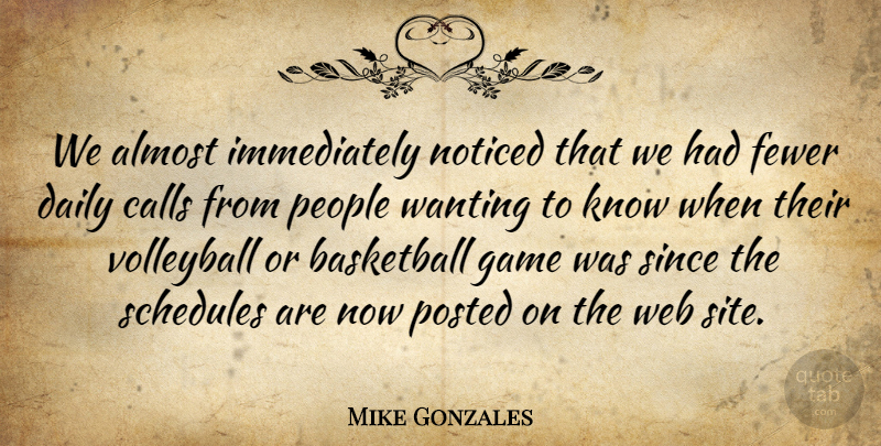 Mike Gonzales Quote About Almost, Basketball, Calls, Daily, Fewer: We Almost Immediately Noticed That...