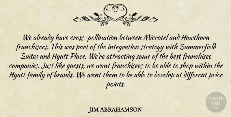 Jim Abrahamson Quote About Attracting, Best, Develop, Family, Price: We Already Have Cross Pollination...