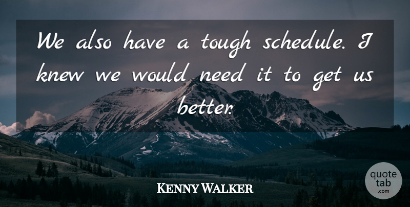 Kenny Walker Quote About Knew, Tough: We Also Have A Tough...