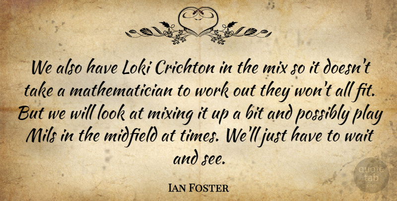 Ian Foster Quote About Bit, Midfield, Mix, Mixing, Possibly: We Also Have Loki Crichton...