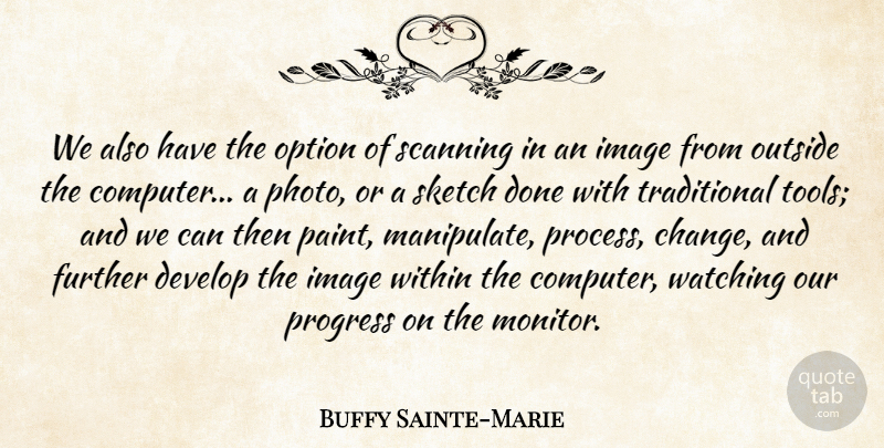 Buffy Sainte-Marie Quote About Progress, Done, Manipulation: We Also Have The Option...