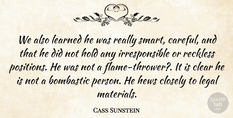 Cass Sunstein Quote About Clear, Closely, Hold, Learned, Legal: We Also Learned He Was...