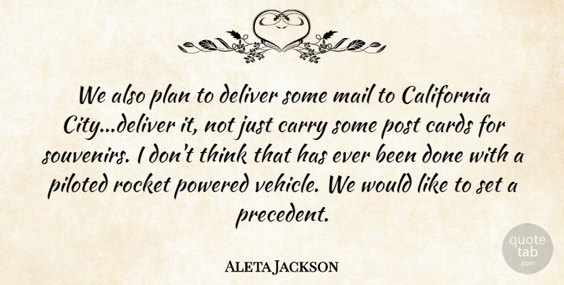 Aleta Jackson Quote About California, Cards, Carry, Deliver, Mail: We Also Plan To Deliver...