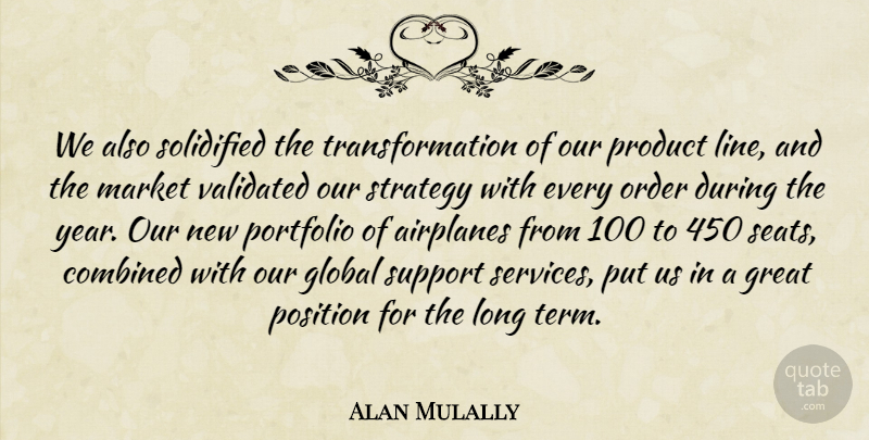 Alan Mulally Quote About Combined, Global, Great, Market, Order: We Also Solidified The Transformation...