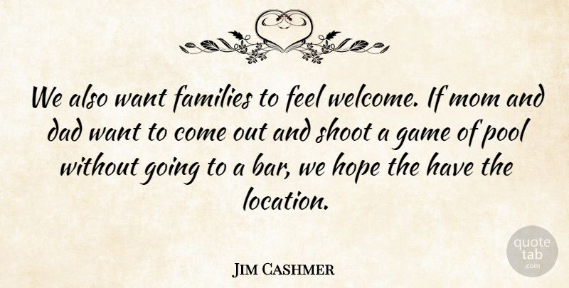 Jim Cashmer Quote About Dad, Families, Game, Hope, Mom: We Also Want Families To...