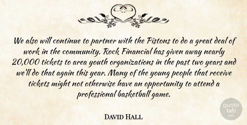 David Hall Quote About Again, Area, Attend, Basketball, Continue: We Also Will Continue To...