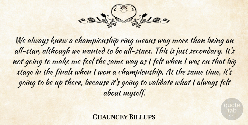 Chauncey Billups Quote About Although, Basketball, Champion, Felt, Finals: We Always Knew A Championship...