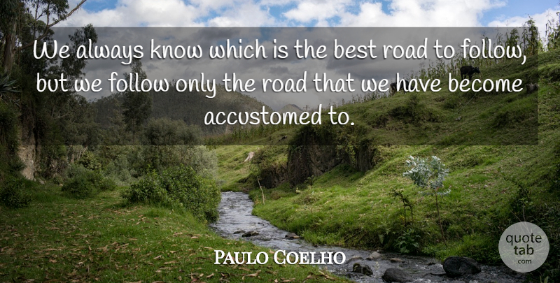 Paulo Coelho Quote About Intuition, Accustomed, Knows: We Always Know Which Is...