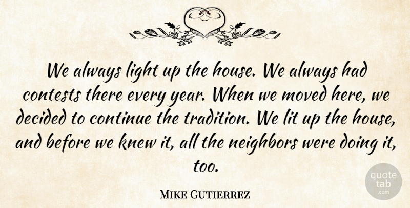 Mike Gutierrez Quote About Contests, Continue, Decided, Knew, Light: We Always Light Up The...