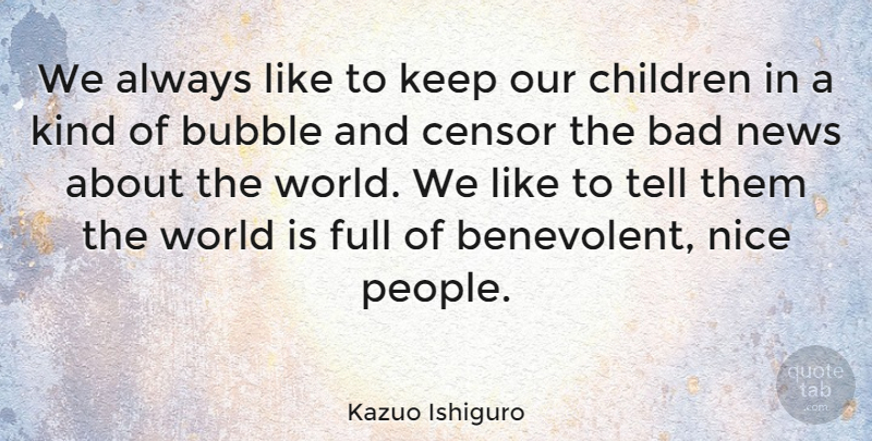 Kazuo Ishiguro Quote About Bad, Censor, Children, Full: We Always Like To Keep...
