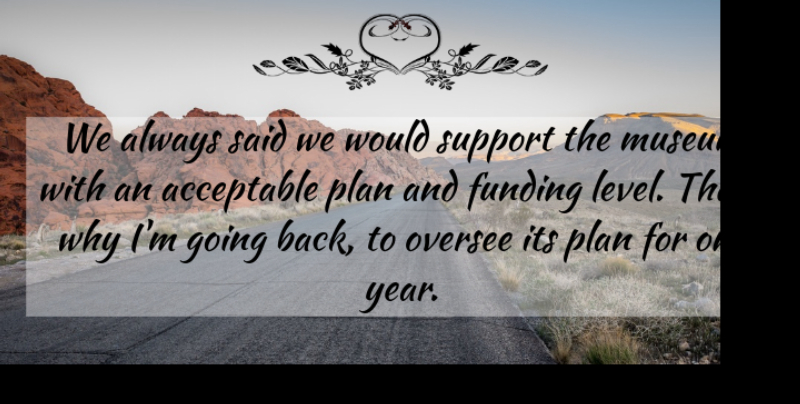 Joe Johnson Quote About Acceptable, Funding, Museum, Plan, Support: We Always Said We Would...