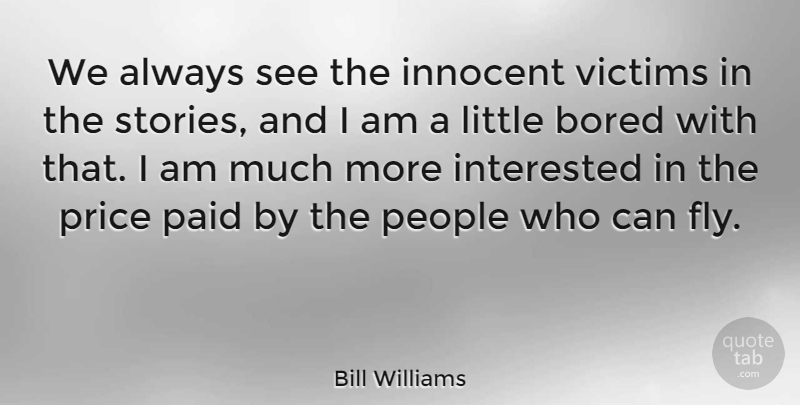 Bill Williams Quote About American Celebrity, Bored, Interested, Paid, People: We Always See The Innocent...