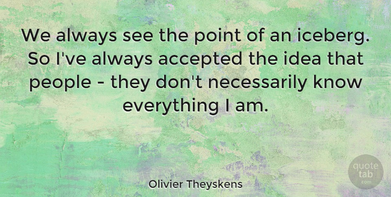 Olivier Theyskens Quote About Ideas, People, Accepted: We Always See The Point...