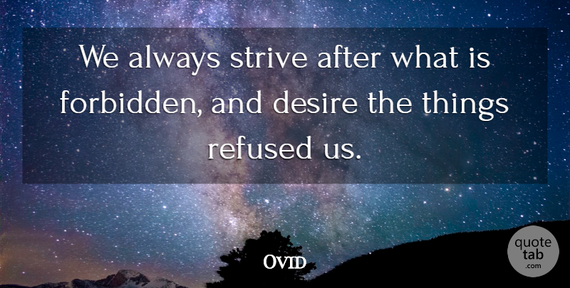 Ovid Quote About Life Changing, Inspiration, Desire: We Always Strive After What...