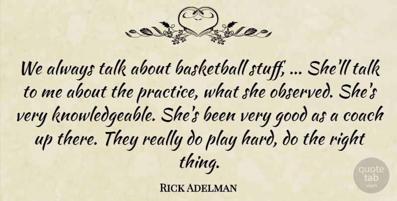 Rick Adelman Quote About Basketball, Coach, Good, Talk: We Always Talk About Basketball...