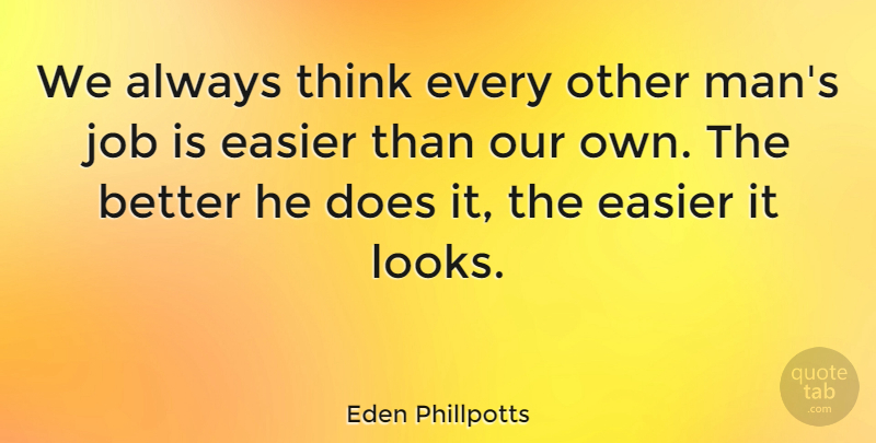 Eden Phillpotts Quote About English Novelist, Job: We Always Think Every Other...